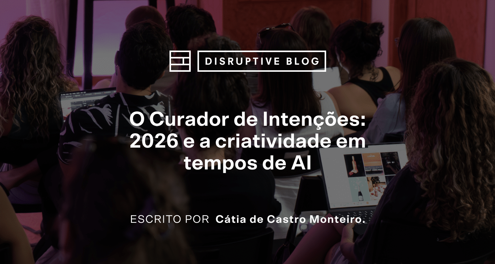 O Curador de Intenções: 2026 e a criatividade em tempos de AI